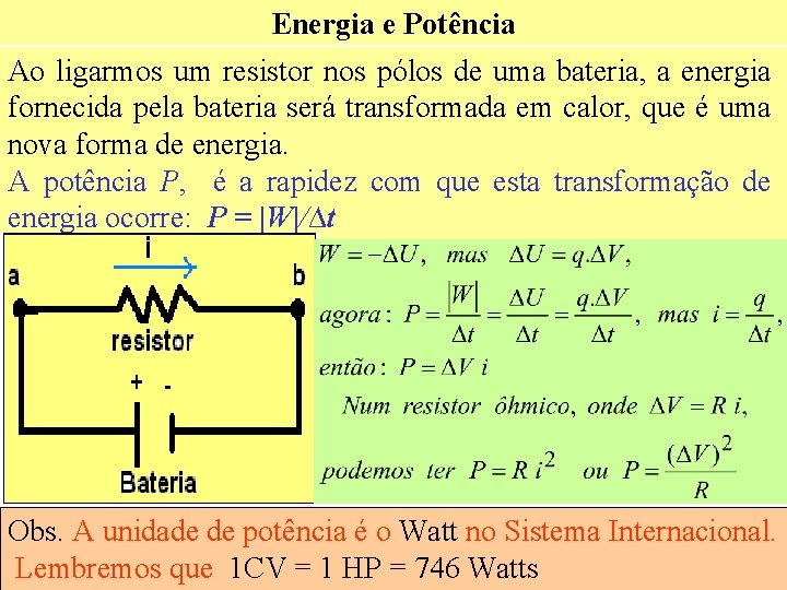 Energia e Potência Ao ligarmos um resistor nos pólos de uma bateria, a energia