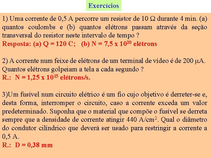 Exercícios 1) Uma corrente de 0, 5 A percorre um resistor de 10 durante