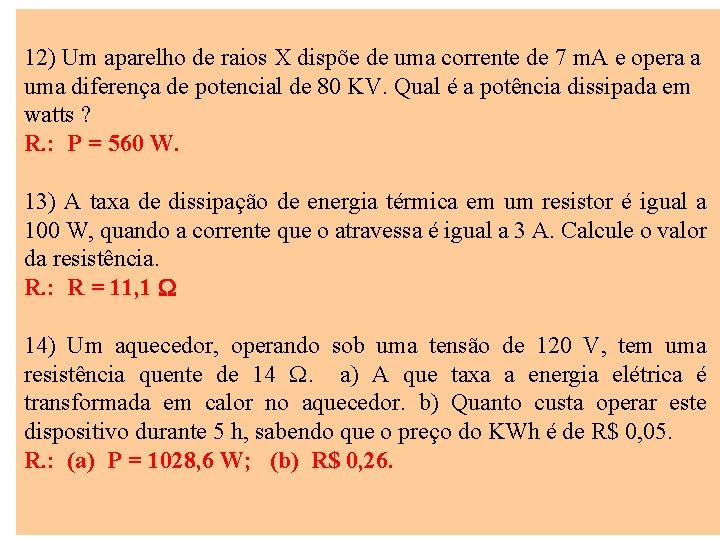 12) Um aparelho de raios X dispõe de uma corrente de 7 m. A