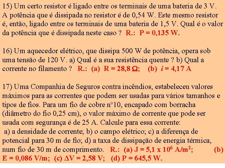 15) Um certo resistor é ligado entre os terminais de uma bateria de 3