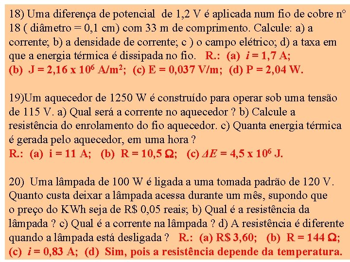 18) Uma diferença de potencial de 1, 2 V é aplicada num fio de