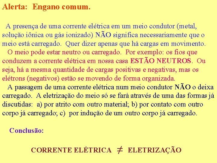 Alerta: Engano comum. A presença de uma corrente elétrica em um meio condutor (metal,