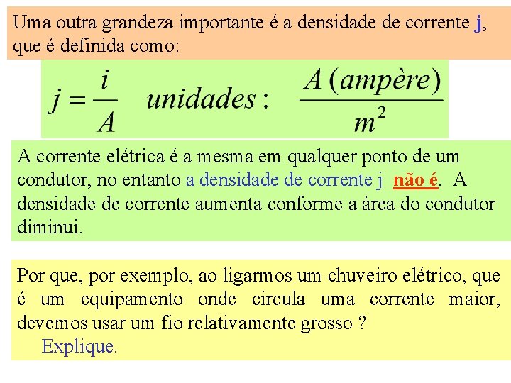 Uma outra grandeza importante é a densidade de corrente j, que é definida como: