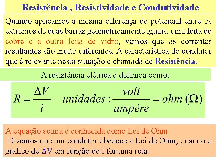 Resistência , Resistividade e Condutividade Quando aplicamos a mesma diferença de potencial entre os