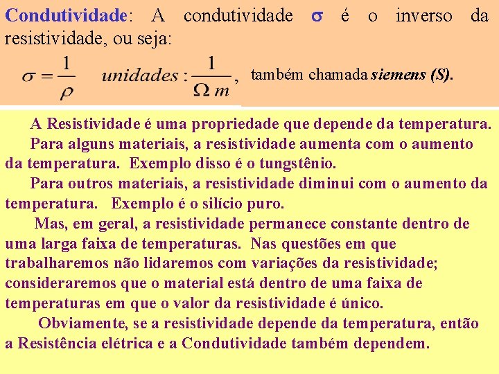 Condutividade: A condutividade é o inverso da resistividade, ou seja: também chamada siemens (S).