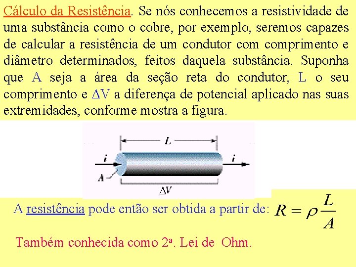 Cálculo da Resistência. Se nós conhecemos a resistividade de uma substância como o cobre,