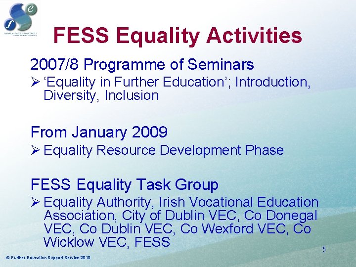 FESS Equality Activities 2007/8 Programme of Seminars Ø ‘Equality in Further Education’; Introduction, Diversity, FESS Equality Activities 2007/8 Programme of Seminars Ø ‘Equality in Further Education’; Introduction, Diversity,