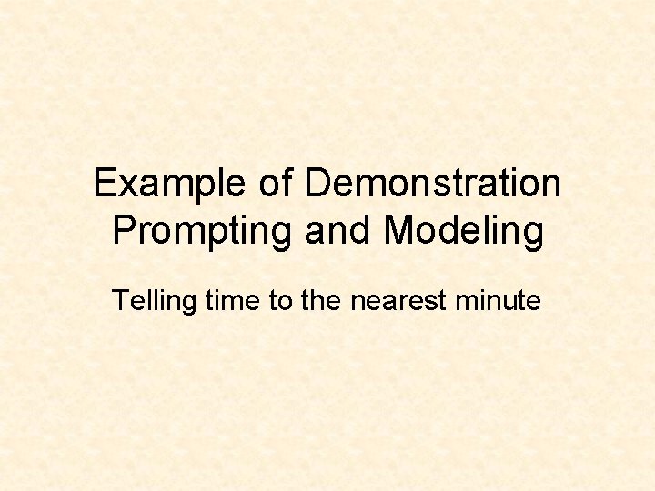 Example of Demonstration Prompting and Modeling Telling time to the nearest minute 