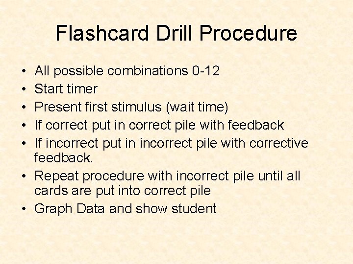 Flashcard Drill Procedure • • • All possible combinations 0 -12 Start timer Present