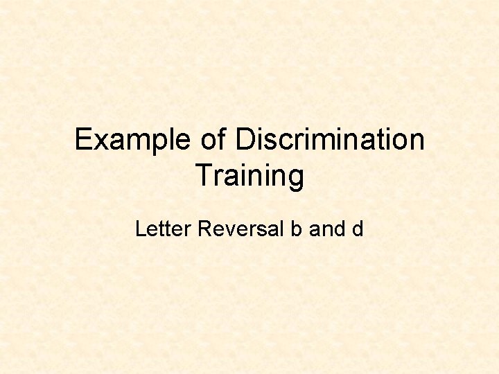 Example of Discrimination Training Letter Reversal b and d 