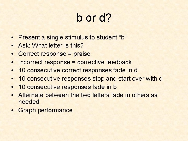 b or d? • • Present a single stimulus to student “b” Ask: What