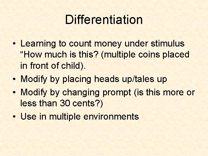 Differentiation • Learning to count money under stimulus “How much is this? (multiple coins