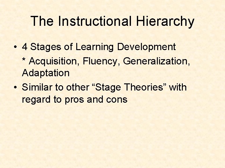 The Instructional Hierarchy • 4 Stages of Learning Development * Acquisition, Fluency, Generalization, Adaptation
