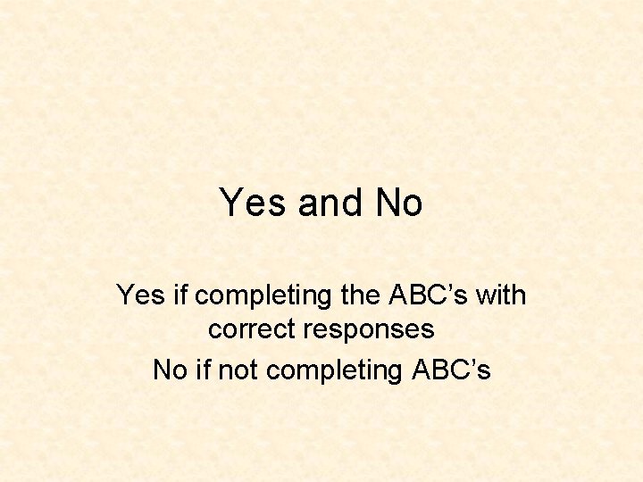 Yes and No Yes if completing the ABC’s with correct responses No if not