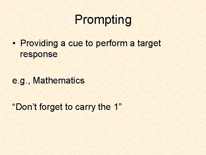 Prompting • Providing a cue to perform a target response e. g. , Mathematics