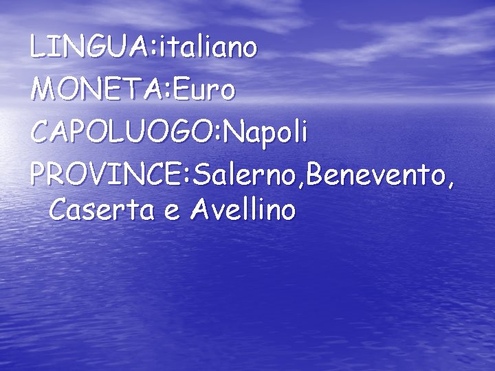LINGUA: italiano MONETA: Euro CAPOLUOGO: Napoli PROVINCE: Salerno, Benevento, Caserta e Avellino 