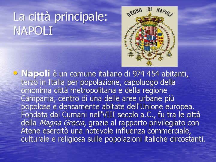 La città principale: NAPOLI • Napoli è un comune italiano di 974 454 abitanti,