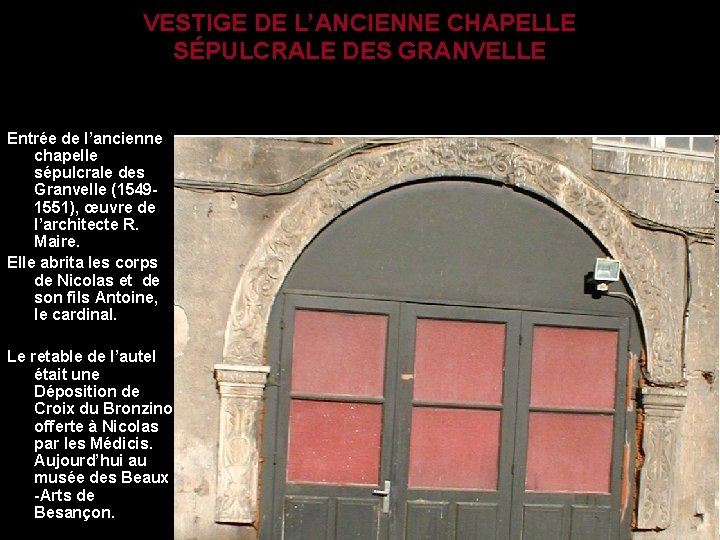 VESTIGE DE L’ANCIENNE CHAPELLE SÉPULCRALE DES GRANVELLE Entrée de l’ancienne chapelle sépulcrale des Granvelle