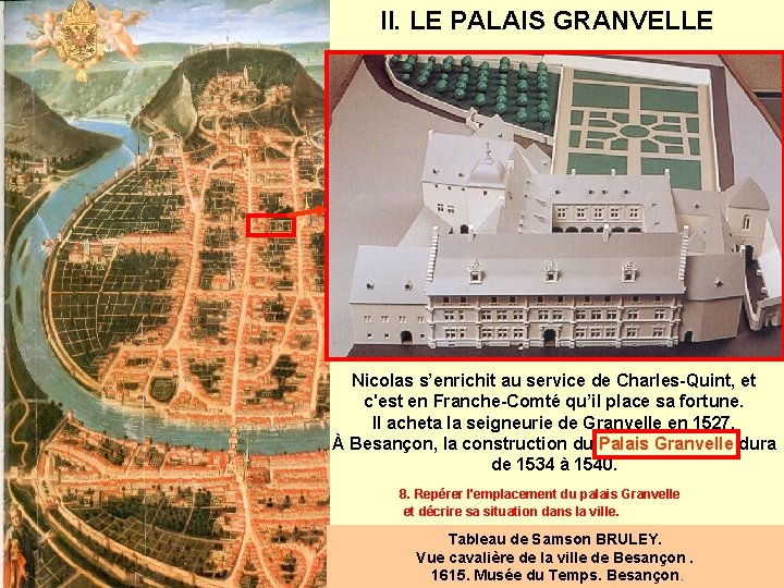 II. LE PALAIS GRANVELLE Nicolas s’enrichit au service de Charles-Quint, et c'est en Franche-Comté