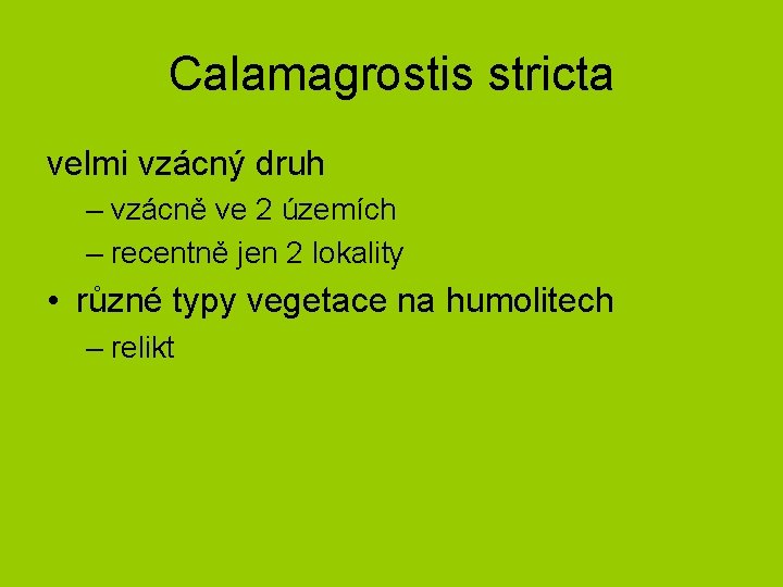 Calamagrostis stricta velmi vzácný druh – vzácně ve 2 územích – recentně jen 2