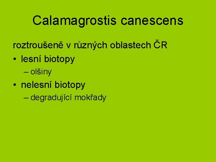 Calamagrostis canescens roztroušeně v různých oblastech ČR • lesní biotopy – olšiny • nelesní