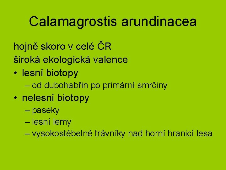 Calamagrostis arundinacea hojně skoro v celé ČR široká ekologická valence • lesní biotopy –