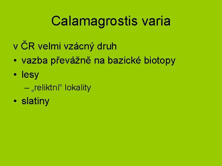Calamagrostis varia v ČR velmi vzácný druh • vazba převážně na bazické biotopy •