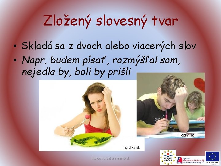 Zložený slovesný tvar • Skladá sa z dvoch alebo viacerých slov • Napr. budem