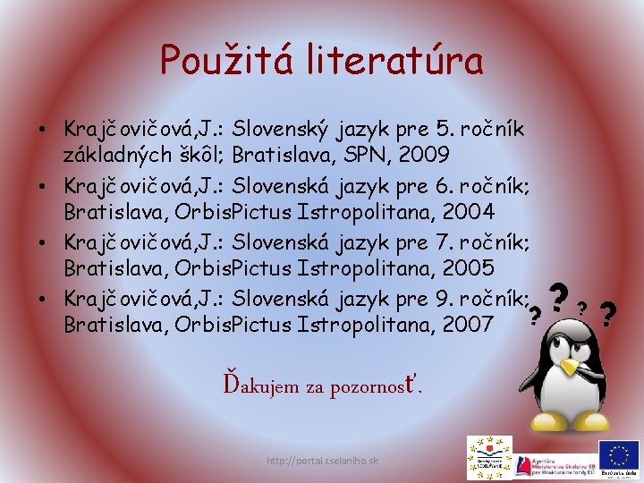Použitá literatúra • Krajčovičová, J. : Slovenský jazyk pre 5. ročník základných škôl; Bratislava,