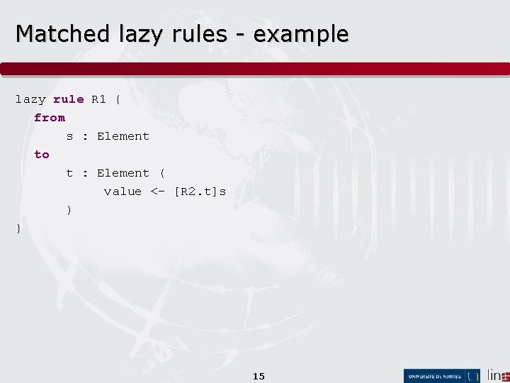 Matched lazy rules - example lazy rule R 1 { from s : Element