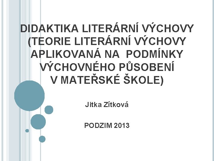 DIDAKTIKA LITERÁRNÍ VÝCHOVY (TEORIE LITERÁRNÍ VÝCHOVY APLIKOVANÁ NA PODMÍNKY VÝCHOVNÉHO PŮSOBENÍ V MATEŘSKÉ ŠKOLE)