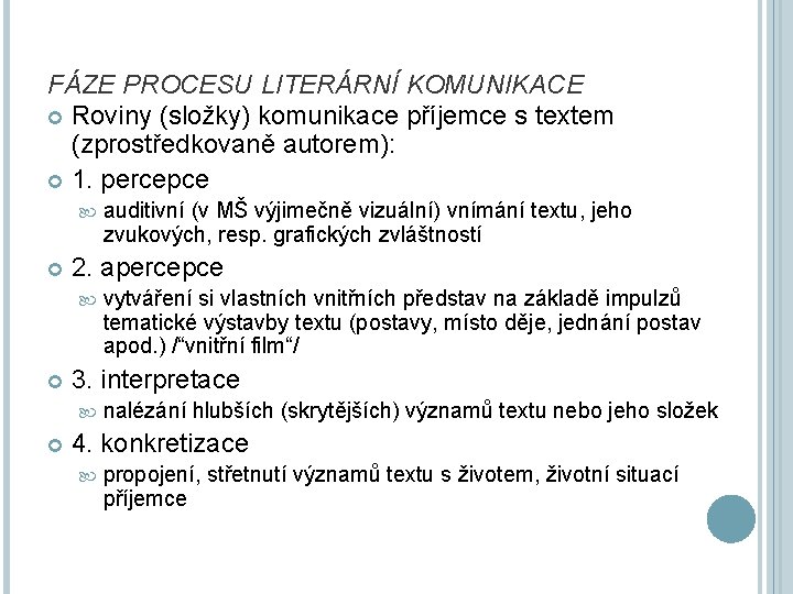 FÁZE PROCESU LITERÁRNÍ KOMUNIKACE Roviny (složky) komunikace příjemce s textem (zprostředkovaně autorem): 1. percepce