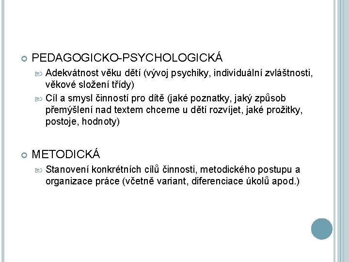  PEDAGOGICKO-PSYCHOLOGICKÁ Adekvátnost věku dětí (vývoj psychiky, individuální zvláštnosti, věkové složení třídy) Cíl a