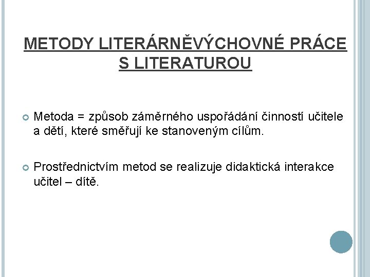 METODY LITERÁRNĚVÝCHOVNÉ PRÁCE S LITERATUROU Metoda = způsob záměrného uspořádání činností učitele a dětí,