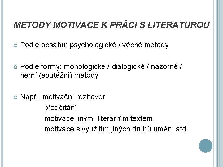 METODY MOTIVACE K PRÁCI S LITERATUROU Podle obsahu: psychologické / věcné metody Podle formy: