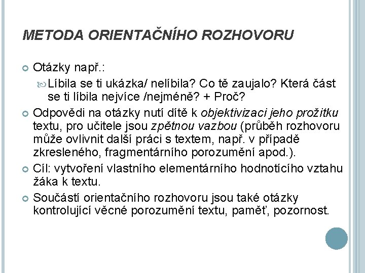 METODA ORIENTAČNÍHO ROZHOVORU Otázky např. : Líbila se ti ukázka/ nelíbila? Co tě zaujalo?