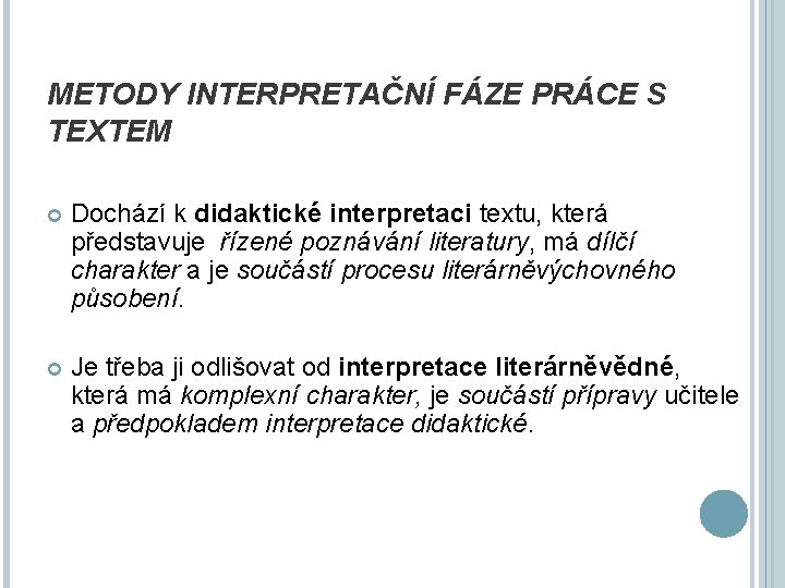 METODY INTERPRETAČNÍ FÁZE PRÁCE S TEXTEM Dochází k didaktické interpretaci textu, která představuje řízené