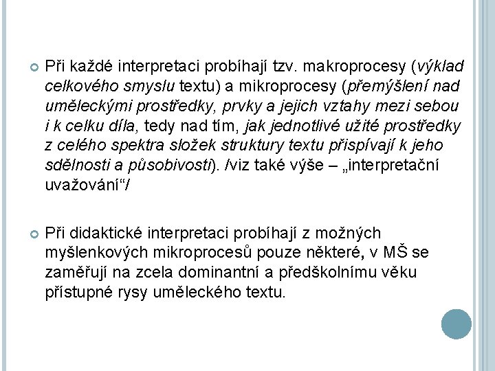  Při každé interpretaci probíhají tzv. makroprocesy (výklad celkového smyslu textu) a mikroprocesy (přemýšlení