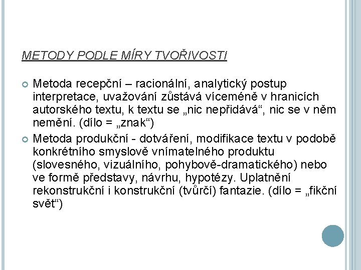 METODY PODLE MÍRY TVOŘIVOSTI Metoda recepční – racionální, analytický postup interpretace, uvažování zůstává víceméně