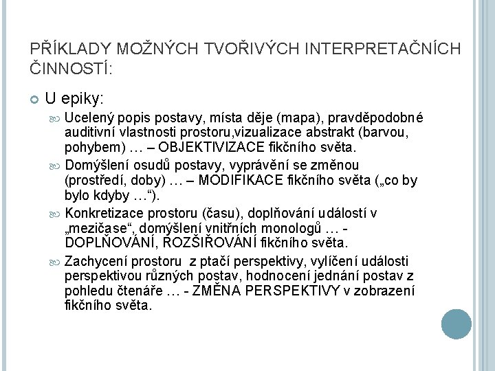 PŘÍKLADY MOŽNÝCH TVOŘIVÝCH INTERPRETAČNÍCH ČINNOSTÍ: U epiky: Ucelený popis postavy, místa děje (mapa), pravděpodobné