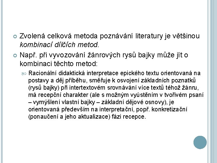 Zvolená celková metoda poznávání literatury je většinou kombinací dílčích metod. Např. při vyvozování žánrových