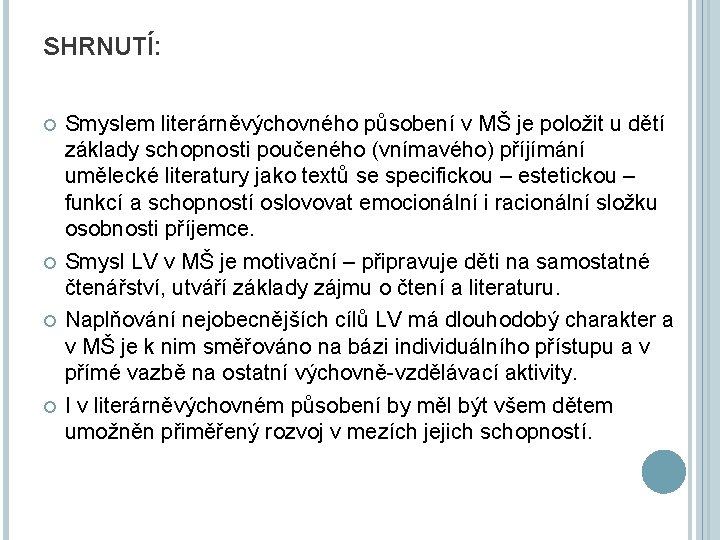 SHRNUTÍ: Smyslem literárněvýchovného působení v MŠ je položit u dětí základy schopnosti poučeného (vnímavého)