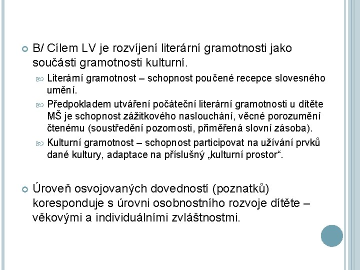  B/ Cílem LV je rozvíjení literární gramotnosti jako součásti gramotnosti kulturní. Literární gramotnost