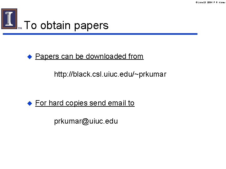 June 23, 2004, P. R. Kumar To obtain papers u Papers can be June 23, 2004, P. R. Kumar To obtain papers u Papers can be