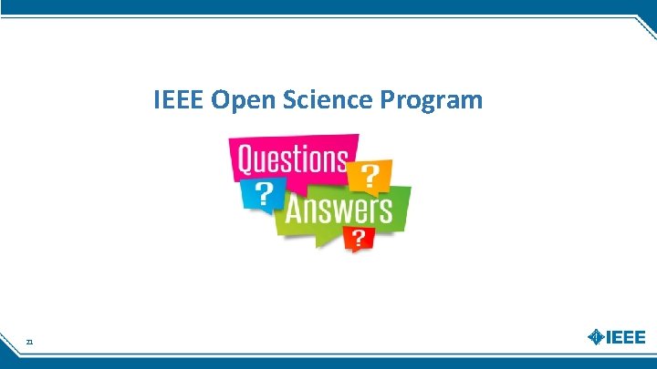 IEEE Open Science Program 21 IEEE Open Science Program 21