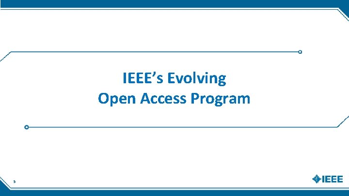 IEEE’s Evolving Open Access Program 5 IEEE’s Evolving Open Access Program 5