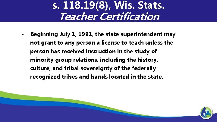 s. 118. 19(8), Wis. Stats. Teacher Certification • Beginning July 1, 1991, the state