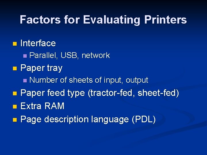 Factors for Evaluating Printers n Interface n n Parallel, USB, network Paper tray n