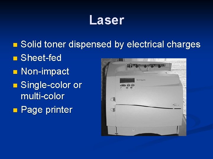 Laser Solid toner dispensed by electrical charges n Sheet-fed n Non-impact n Single-color or