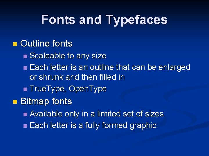 Fonts and Typefaces n Outline fonts Scaleable to any size n Each letter is